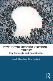 Psychodynamic Organisational Theory - Key concepts and Casestudies